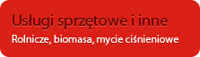 Usługi sprzętowe i inne - Rolnicze, biomasa, mycie ciśniniowe.